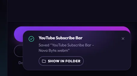 The progress card with a green check: Saved “YouTube Subscribe Bar - Nova Byte.webm” and a Show in folder button