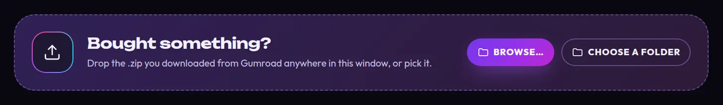 The Bought something? card: Drop the .zip you downloaded from Gumroad anywhere in this window, or pick it, with Browse… and Choose a folder buttons